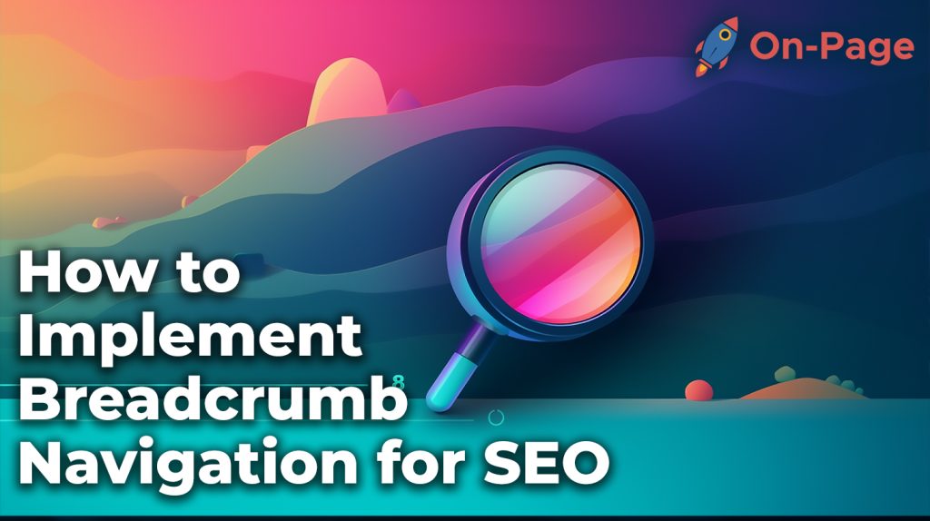 How to Implement Breadcrumb Navigation for SEO