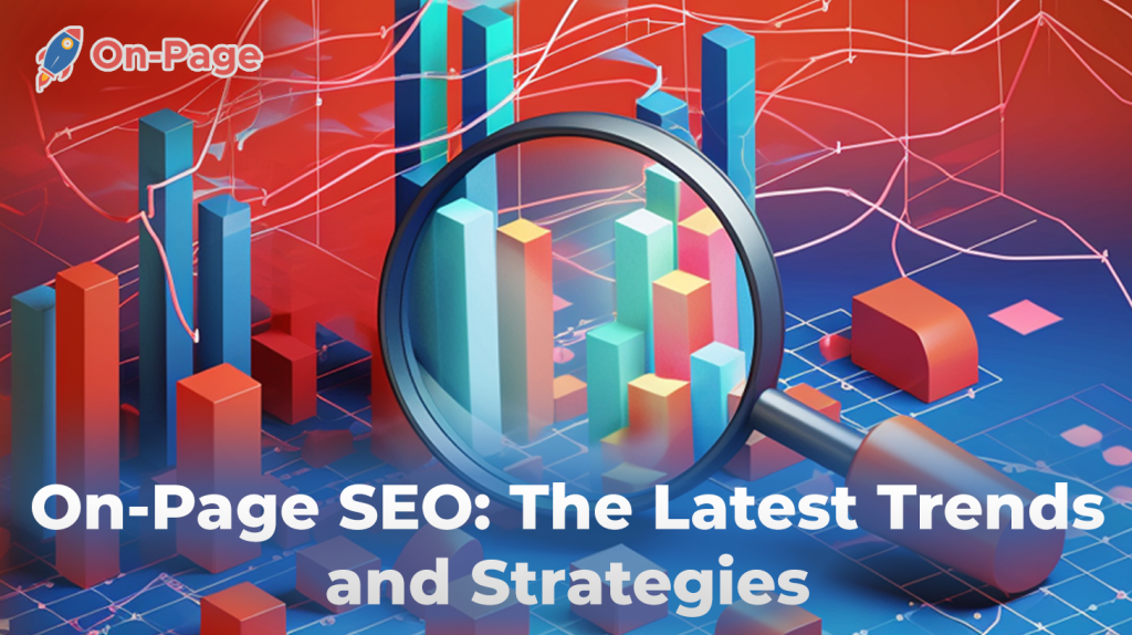 On-Page SEO: The Latest Trends and Strategies