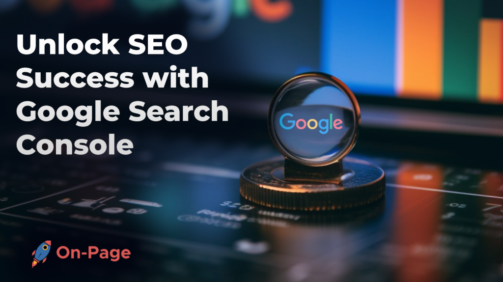 Unlock SEO Success with Google Search Console