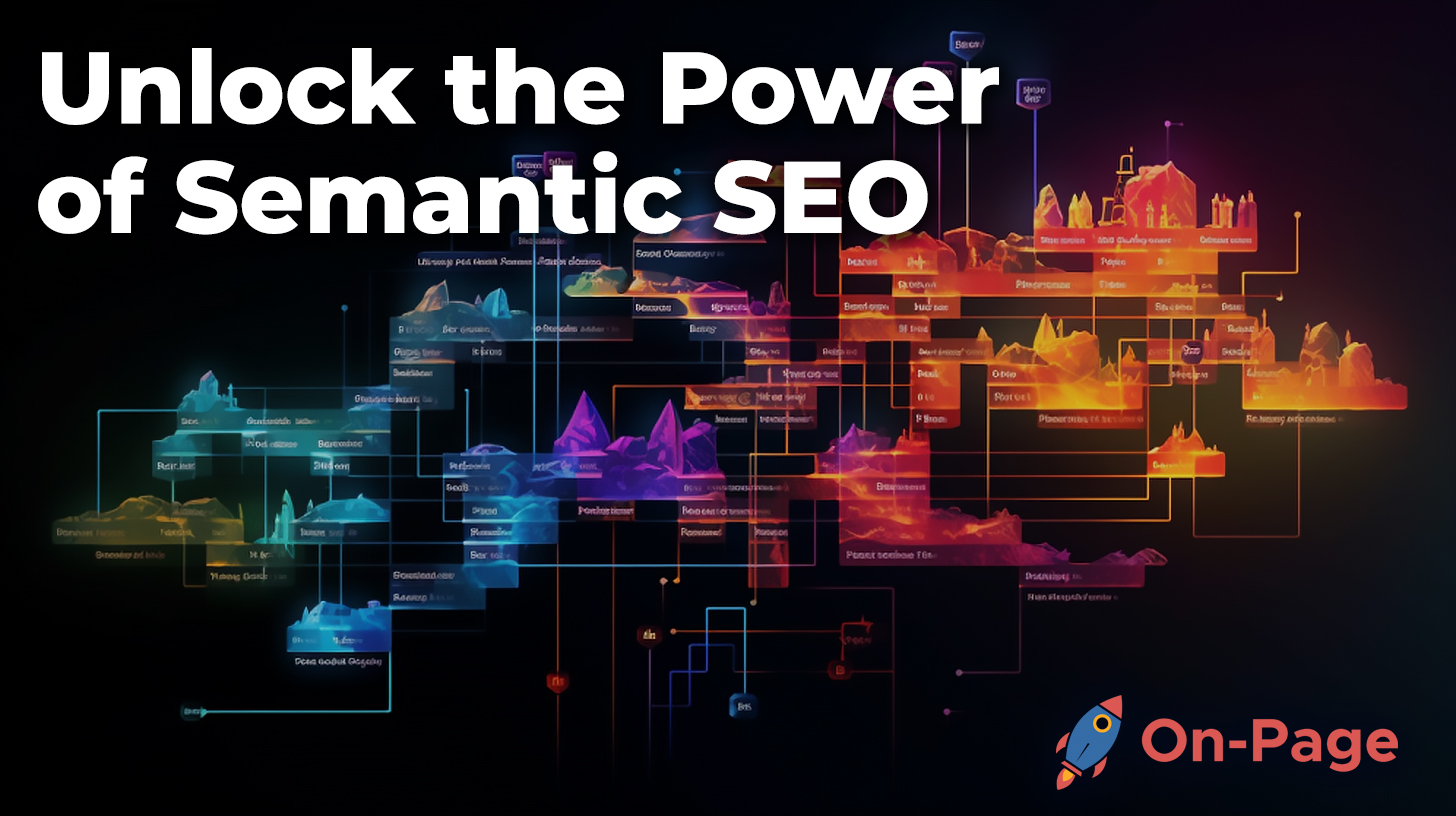 Unlock the Power of Semantic SEO What It Is and How to Use It OnPage